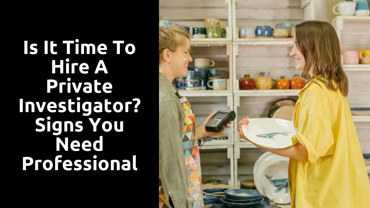 Is It Time to Hire a Private Investigator? Signs You Need Professional Help